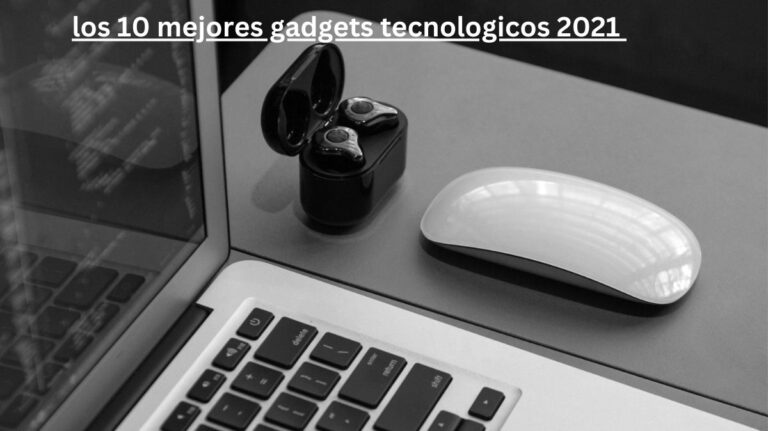 los 10 mejores gadgets tecnologicos 2021